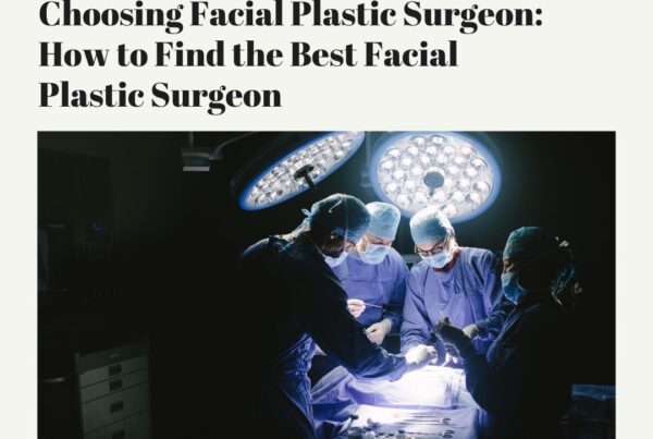 Choosing Facial Plastic Surgeon